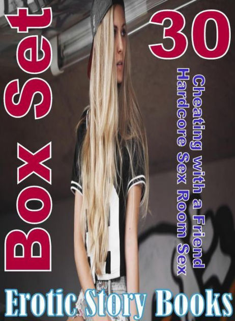 Erotic Story 30 Cheating With A Friend Hardcore Sex Room Sex Erotic Story Books Box Set Sex