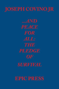 Title: ...And Peace For All: The Pledge of Survival, Author: Joseph Covino Jr
