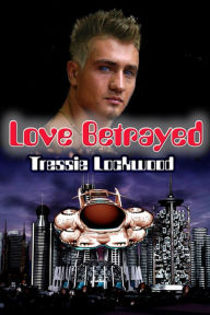 Title: Love Betrayed (Interracial Sci-fi Romance), Author: Tressie Lockwood