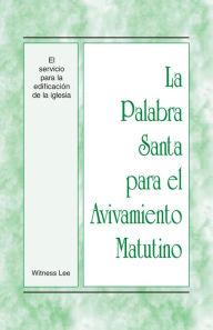 Title: La Palabra Santa para el Avivamiento Matutino - El servicio para la edificacion de la iglesia, Author: Witness Lee