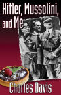 Hitler, Mussolini, and Me