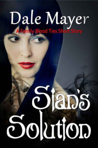 Title: Sian's Solution: A Family Blood Ties Series Prequel, Author: Dale Mayer