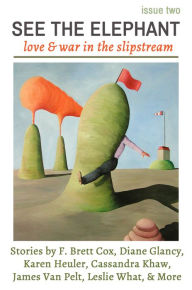 Title: See The Elephant Magazine, Issue Two, Love & War in the Slipstream, Author: Diane Glancy