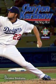 Title: Clayton Kershaw: Pitching Phenom, Author: Joseph Dzidrums