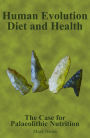 Human Evolution, Diet and Health: The Case for Palaeolithic Nutrition