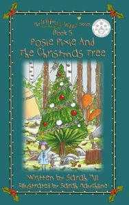 Title: POSIE PIXIE and the CHRISTMAS TREE, Author: Sarah Hill