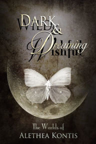 Title: Wild and Wishful, Dark and Dreaming, Author: Alethea Kontis