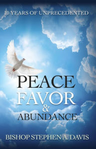 Title: 10 Years of Unprecedented Peace, Favor & Abundance, Author: Stephen A. Davis