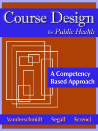 Title: Course Design for Public Health: A Competency Based Approach, Author: Hannelore Vanderschmidt