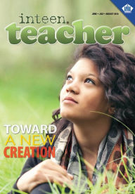 Title: Inteen Teacher (Summer 2016): Toward A New Creation, Author: Dr. Melvin E. Banks