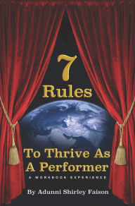 Title: 7 Rules To Thrive As A Performer A Workshop Eperience, Author: Adunni Shirley Faison