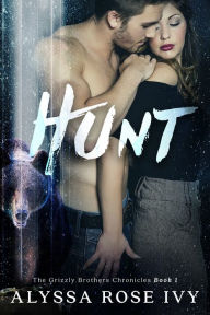 Title: Hunt (The Grizzly Brothers Chronicles #1), Author: Alyssa Rose Ivy