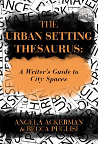 Title: The Urban Setting Thesaurus: A Writer's Guide to City Spaces, Author: Becca Puglisi