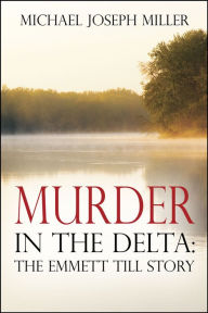 Title: Murder in the Delta: The Emmett Till Story, Author: Michael Joseph Miller