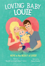 Title: Loving Baby Louie: Hope in the Midst of Grief, Author: Colleen Currie