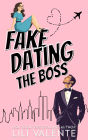 Fake Dating the Boss: A Fake-Dating-The-Boss Romantic Comedy