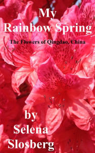 Title: My Rainbow Spring, Author: Selena Slosberg