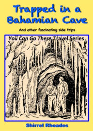 Title: Trapped in a Bahamian Cave and Other Fascinating Side Trips, Author: Shirrel Rhoades