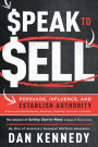 Speak To Sell: Persuade, Influence, And Establish Authority & Promote Your Products, Services, Practices, Business or Cause