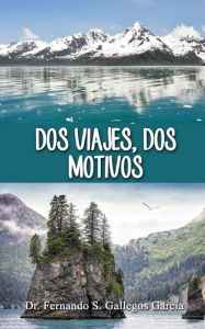 Title: Dos Viajes, Dos Motivos, Author: Fernando S. Gallegos-Garcia