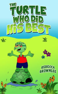 Title: The Turtle Who Did His Best, Author: Rebecca Aguirre Brownlee