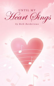 Title: Until My Heart Sings, Author: Beth Borderieux