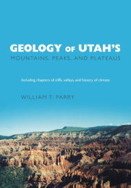 Title: Geology of Utah's Mountains, Peaks, and Plateaus, Author: William T. Parry