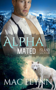 Title: Island Vacation: Alpha Mated #2 (Alpha Billionaire Werewolf Shifter Romance), Author: Mac Flynn