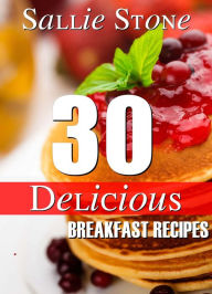 Title: 30 Delicious Breakfast Recipes, Author: Sallie Stone