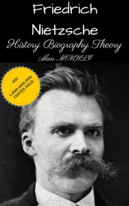 Title: FRIEDRICH WILHELM NIETZSCHE History & Biography & Theory, Author: Alan MOUHLI