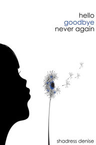 Title: Hello. Goodbye. Never Again, Author: Shadress Denise