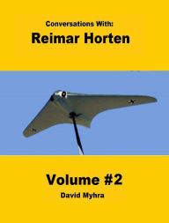 Title: Conversations With: Reimar Horten-Volume 2, Author: David Myhra