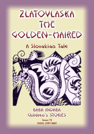 Title: ZLATOVLASKA THE GOLDEN-HAIRED - THE SLOVAK TALE OF YIRIK AND THE SNAKE, Author: Anon E Mouse