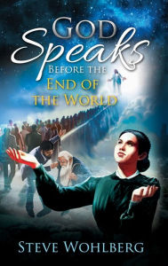 Title: God Speaks Before the End of the World, Author: Steve Wohlberg
