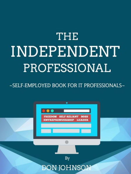 The Independent Professional - Self-Employed Book For IT Professionals