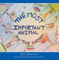 Title: The Most Important Animal In The Garden, Author: Rita Robertson