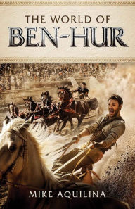 Title: The World of Ben Hur, Author: Mike Aquilina