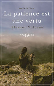 Title: La patience est une vertu Motivation, Author: Eleanor Volcano