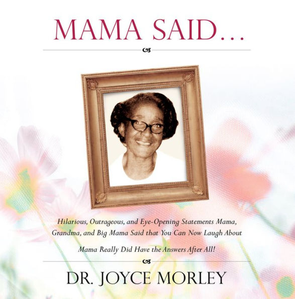 Mama Said...: Mama, Grandma, and Big Mama Said that You Can Now Laugh About