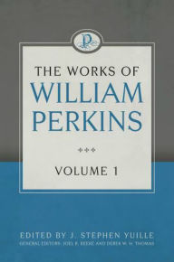 Title: The Works of William Perkins, Volume 1, Author: Joel R. Beeke