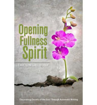 Title: Opening to Fullness of Spirit, Author: Carolyn Greer Daly