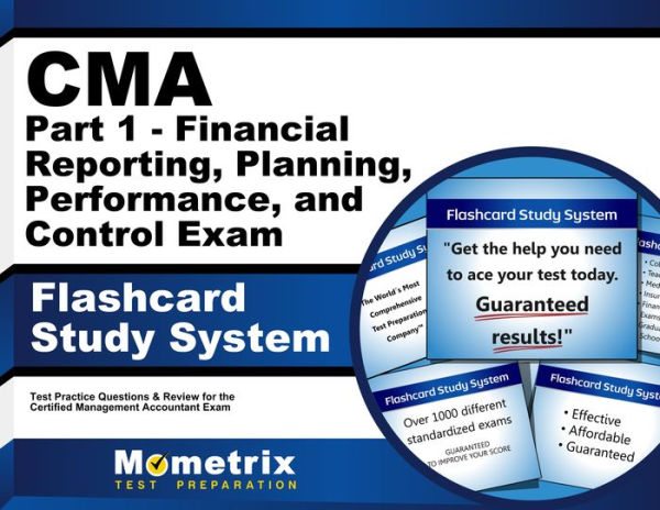 CMA Part 1 - Financial Reporting, Planning, Performance, and Control Exam Flashcard Study System: CMA Test Practice Questions & Review for the Certified Management Accountant Exam