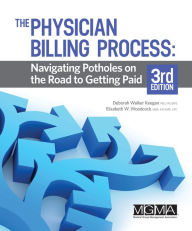 Title: The Physician Billing Process: Navigating Potholes on the Road to Getting Paid, Author: Deborah Walker Keegan