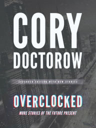 Title: Overclocked: More Stories of the Future Present, Author: Cory Doctorow
