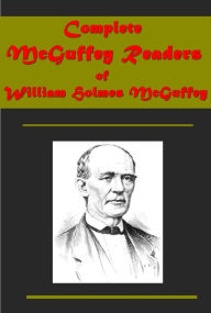 Title: Complete McGuffey Readers of William Holmes McGuffey, Author: William Holmes McGuffey