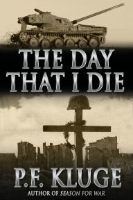 Title: The Day That I Die, Author: P. F. Kluge