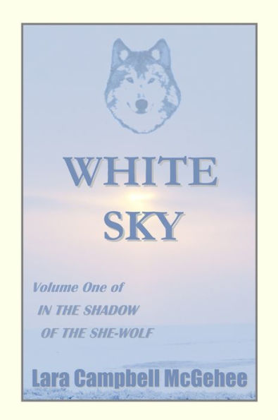 White Sky: Volume I of In the Shadow of the She-Wolf