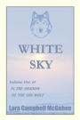 White Sky: Volume I of In the Shadow of the She-Wolf