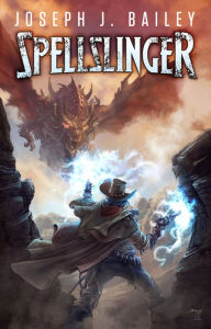 Title: Spellslinger, Author: Joseph J. Bailey