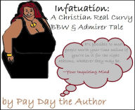 Title: Infatuation: A Christian Real Curvy BBW & Admirer Tale - Pt. 1 of 5 (Discount Version), Author: Pay Day the Author/Julian Hill